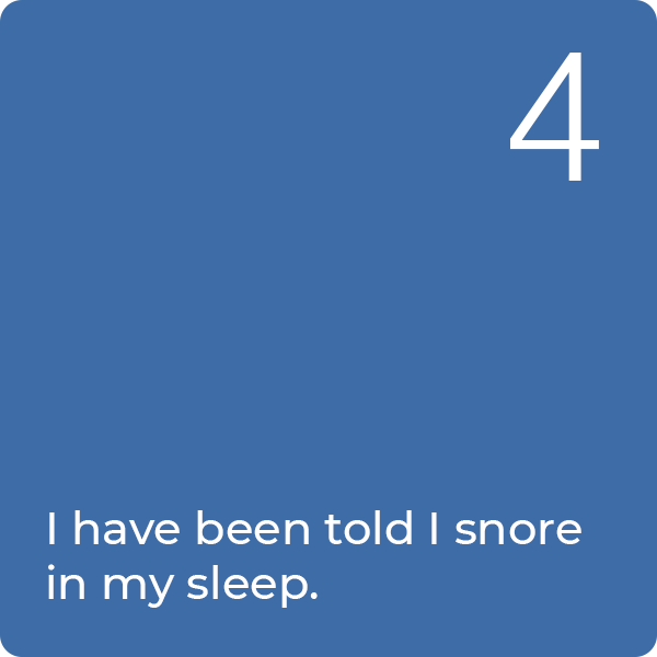 4: I have been told I snore in my sleep